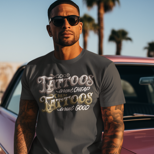 I. Grey tone "Good Tattoos Aren't Cheap" Short Sleeve T-Shirt. Tall, Big & Tall.